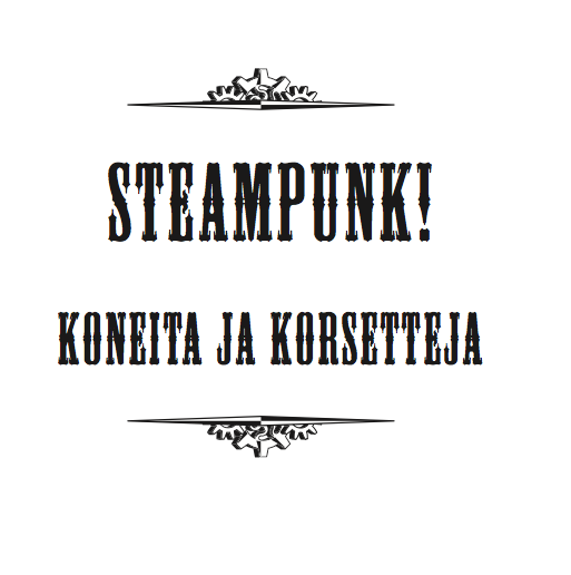 Steampunk! Koneita ja korsetteja
