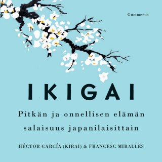 Ikigai - Pitkän ja onnellisen elämän salaisuus japanilaisittain - Héctor  García (Kirai), Francesc Miralles - Äänikirja - Elisa Kirja