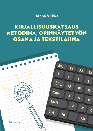 Kirjallisuuskatsaus metodina, opinnäytetyön osana ja tekstilajina - Hanna  Vilkka - E-kirja - Elisa Kirja