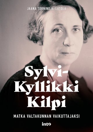 Sylvi-Kyllikki Kilpi - Matka valtakunnan vaikuttajaksi - Jaana  Torninoja-Latola - E-kirja - Elisa Kirja