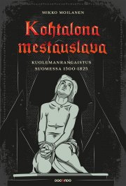 Kohtalona mestauslava: Kuolemanrangaistus Suomessa 1500-1825 - Mikko  Moilanen - Äänikirja - Elisa Kirja